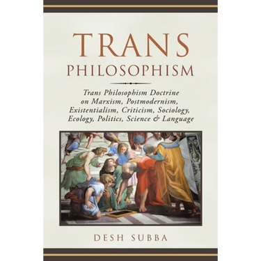 Trans Philosophism: Trans Philosophism Doctrine on Marxism, Postmodernism, Existentialism, Criticism, Sociology, Ecology, Politics, Science & Language