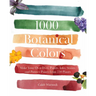 1000 Botanical Colors: Make Your Own Dyes, Paints, Inks, Stains, and Pottery Paints from 250 Plants