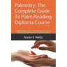 Palmistry: The Complete Guide To Palm Reading Diploma Course: Fully Accredited Course. Easy & Effective Techniques For Reading Pa