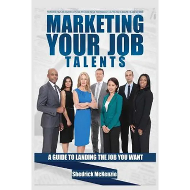 Marketing Your Job Talents: A Guide To Landing The Job You Want