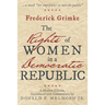 The Rights of Women in a Democratic Republic: A Modern Edition, Introduced with Commentary by Donald F. Melhorn Jr.