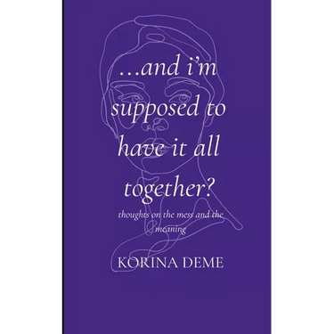 And I'm Supposed to Have it All Together? Thoughts on the Mess and the Meaning