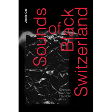 Sounds of Black Switzerland: Blackness, Music, and Unthought Voices
