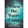 When the Waves Came