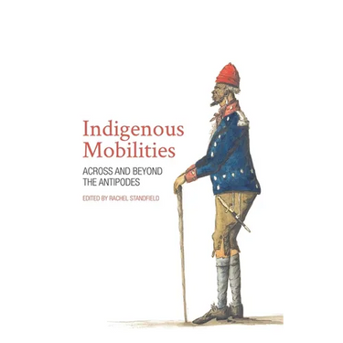 Indigenous Mobilities: Across and Beyond the Antipodes