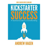 Kickstarter Success: A Tactical Guide to Crowdfunding