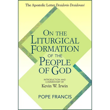 On the Liturgical Formation of the People of God: The Apostolic Letter Desiderio Desideravi