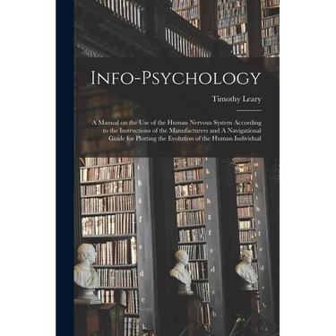 Info-psychology: A Manual on the use of the Human Nervous System According to the Instructions of the Manufacturers and A Navigational