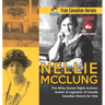 Nellie McClung - The Witty Human Rights Activist, Author & Legislator of Canada Canadian History for Kids True Canadian Heroes