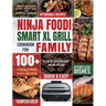 Ninja Foodi Smart XL Grill Cookbook for Family: Ninja Foodi Smart XL 6-in-1 Indoor Grill and Air Fryer Cookbook100+ Hassle-free Tasty Recipes A Health