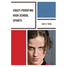 Crazy-Proofing High School Sports