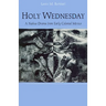 Holy Wednesday: A Nahua Drama from Early Colonial Mexico