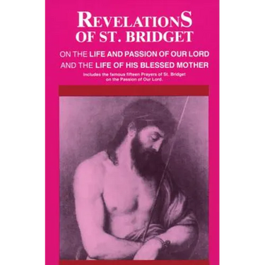 Revelations of St. Bridget: On the Life and Passion of Our Lord and the Life of His Blessed Mother