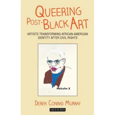 Queering Post-Black Art: Artists Transforming African-American Identity After Civil Rights