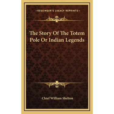 The Story Of The Totem Pole Or Indian Legends