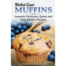 Wicked Good Muffins: Insanely Delicious, Quick, and Easy Muffin Recipes