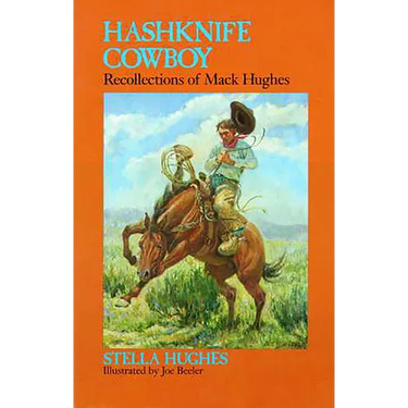 Hashknife Cowboy: Recollections of Mack Hughes