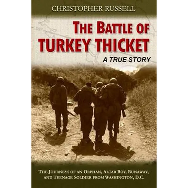 The Battle of Turkey Thicket: The Journeys of an Orphan, Altar Boy, Runaway, and Teenaged Soldier from Washington, D.C.