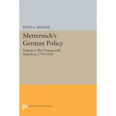 Metternich's German Policy, Volume I: The Contest with Napoleon, 1799-1814