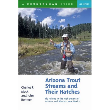 Arizona Trout Streams and Their Hatches: Fly Fishing in the High Deserts of Arizona and Western New Mexico