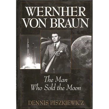 Wernher Von Braun: The Man Who Sold the Moon