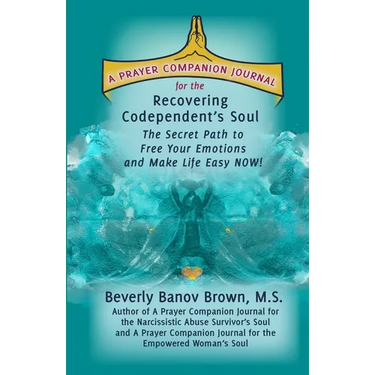 A Prayer Companion Journal for the Recovering Codependent's Soul: The Secret Path to Free Your Emotions and Make Life Easy NOW !