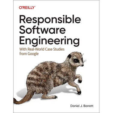 Responsible Software Engineering: With Real-World Case Studies from Google