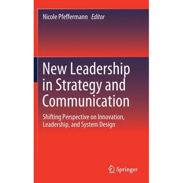 New Leadership in Strategy and Communication: Shifting Perspective on Innovation, Leadership, and System Design