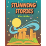 Stunning Stories For Kids: (Stories with lessons and wisdom that make child enjoy and learn)