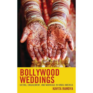 Bollywood Weddings: Dating, Engagement, and Marriage in Hindu America