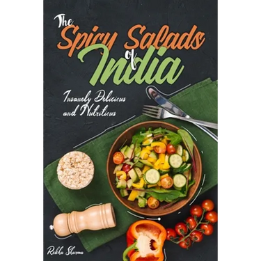 The Spicy Salads of India: Insanely Delicious and Nutritious!