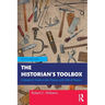 The Historian's Toolbox: A Student's Guide to the Theory and Craft of History