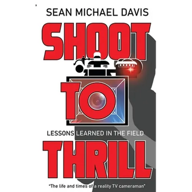 Shoot to Thrill!: "The life and times of a reality TV cameraman"