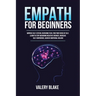 Empath for Beginners: Improve Self-Esteem, Overcome Fear, Find Your Sense of Self, Learn to Stop Absorbing Negative Energies, Increase Self-Confidence