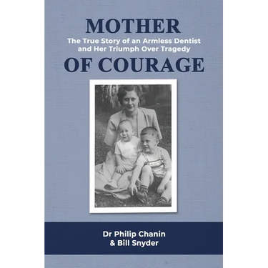 Mother of Courage: The True Story of an Armless Dentist and Her Triumph Over Tragedy