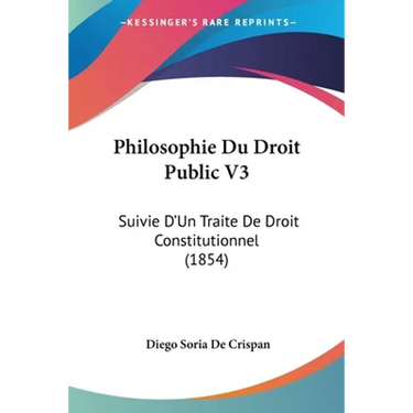 Philosophie Du Droit Public V3: Suivie D'Un Traite De Droit Constitutionnel (1854)