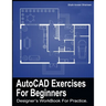 AutoCAD Exercises For Beginners: Designers WorkBook For Practice