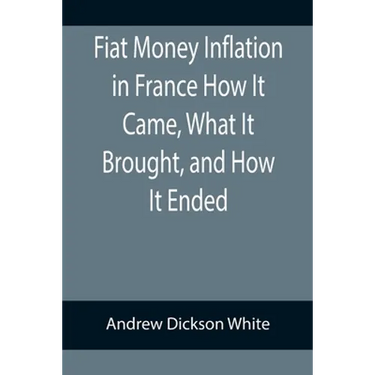 Fiat Money Inflation in France How It Came, What It Brought, and How It Ended