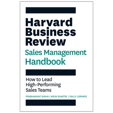 The Harvard Business Review Sales Management Handbook: How to Lead High-Performing Sales Teams