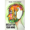 Declutter Your Mind: Achieve Mental Clarity and Inner Peace through Mindful Decluttering (2023 Guide for Beginners)
