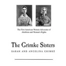 The Grimke Sisters: The First American Women Advocates of Abolition and Woman's Rights
