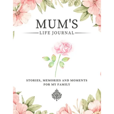 Mum's Life Journal: Stories, Memories and Moments for My Family A Guided Memory Journal to Share Mum's Life