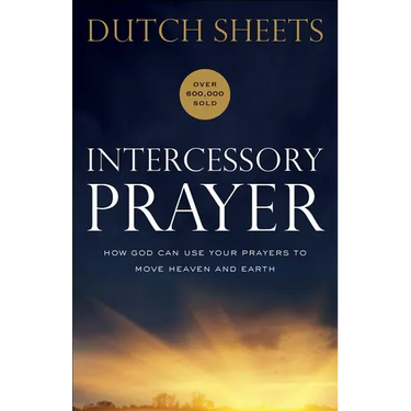 Intercessory Prayer: How God Can Use Your Prayers to Move Heaven and Earth