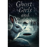 Ghost Girls and Rabbits