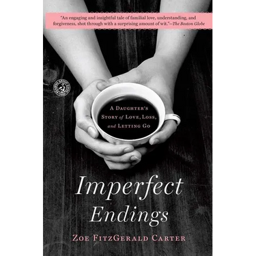 Imperfect Endings: A Daughter's Story of Love, Loss, and Letting Go