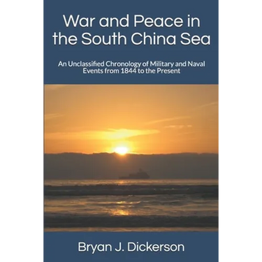 War and Peace in the South China Sea: An Unclassified Chronology of Military and Naval Events from 1844 to the Present