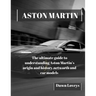 Aston Martin: The ultimate guide to understanding Aston Martin's origin and history, net worth and car models