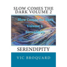 Slow Comes the Dark Volume 2 Serendipity