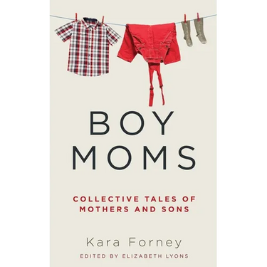Boy Moms: Collective Tales of Mothers and Sons