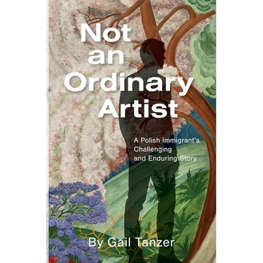 Not an Ordinary Artist: A Polish Immigrant's Challenging and Enduring Story